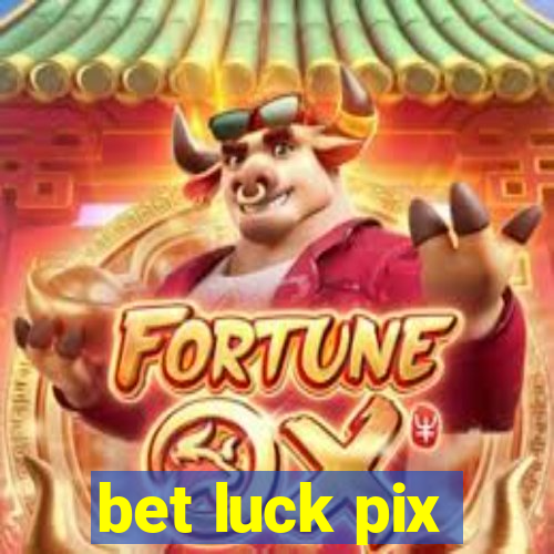 bet luck pix