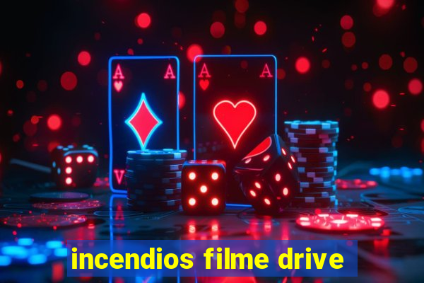 incendios filme drive