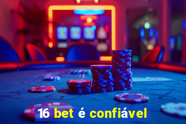 16 bet é confiável