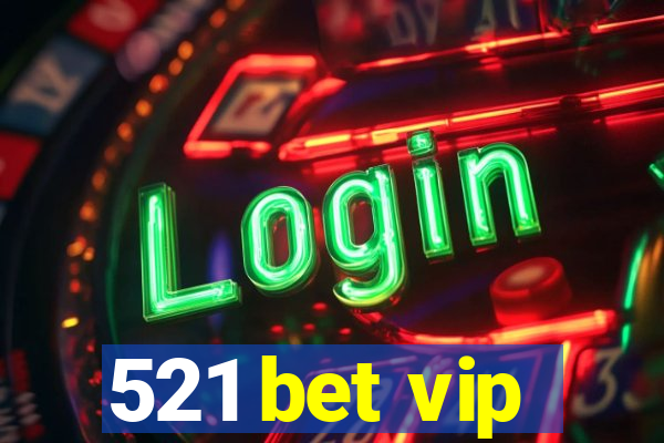 521 bet vip