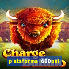 plataforma 600bet é confiável