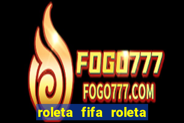 roleta fifa roleta times fifa