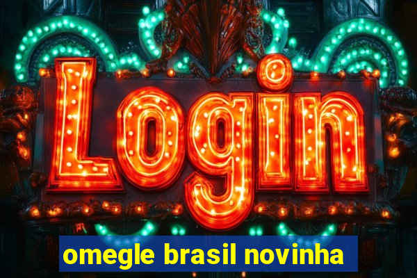 omegle brasil novinha