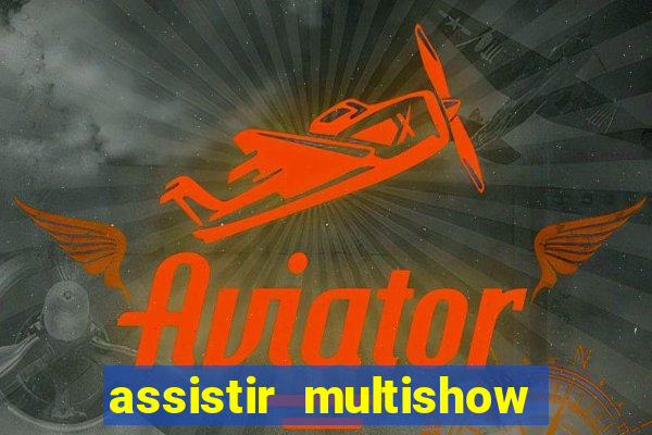 assistir multishow online gratis