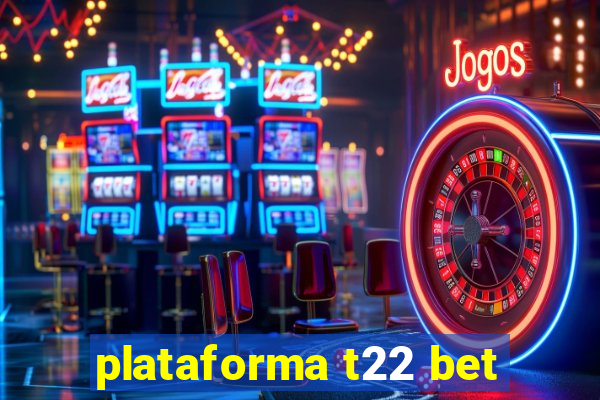 plataforma t22 bet