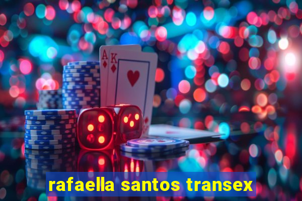 rafaella santos transex