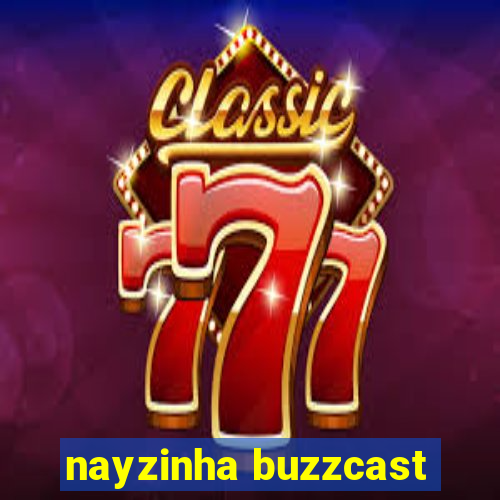 nayzinha buzzcast