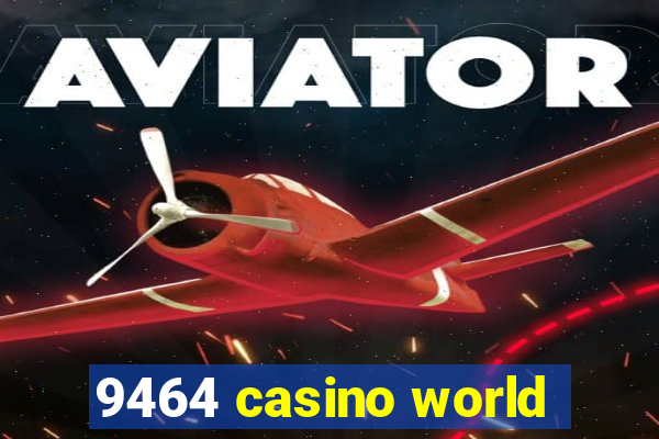 9464 casino world