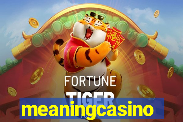 meaningcasino