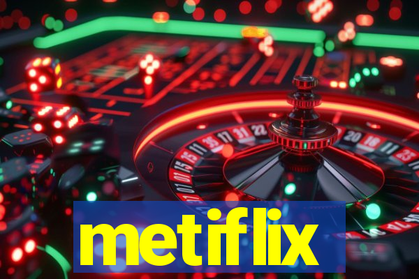 metiflix