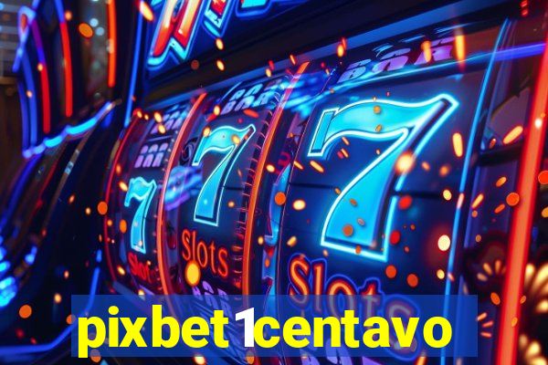 pixbet1centavo