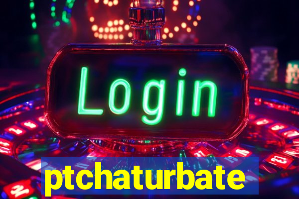 ptchaturbate