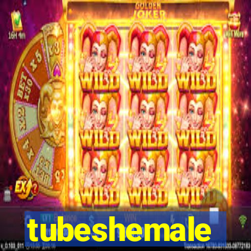 tubeshemale