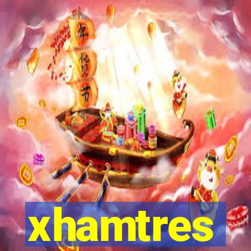 xhamtres